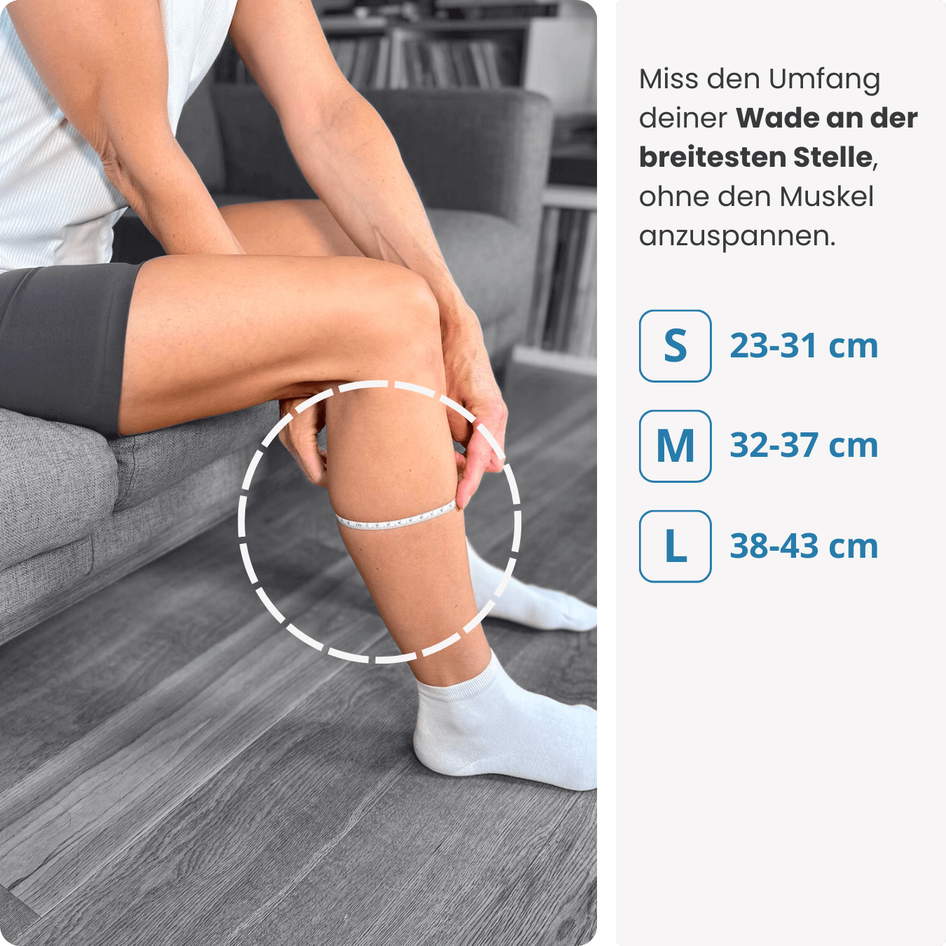 Miss den Umfang deiner Wade an der breitesten Stelle – ohne Anspannung – und wähle deine Größe der PRO LINE Bandage in S, M oder L.