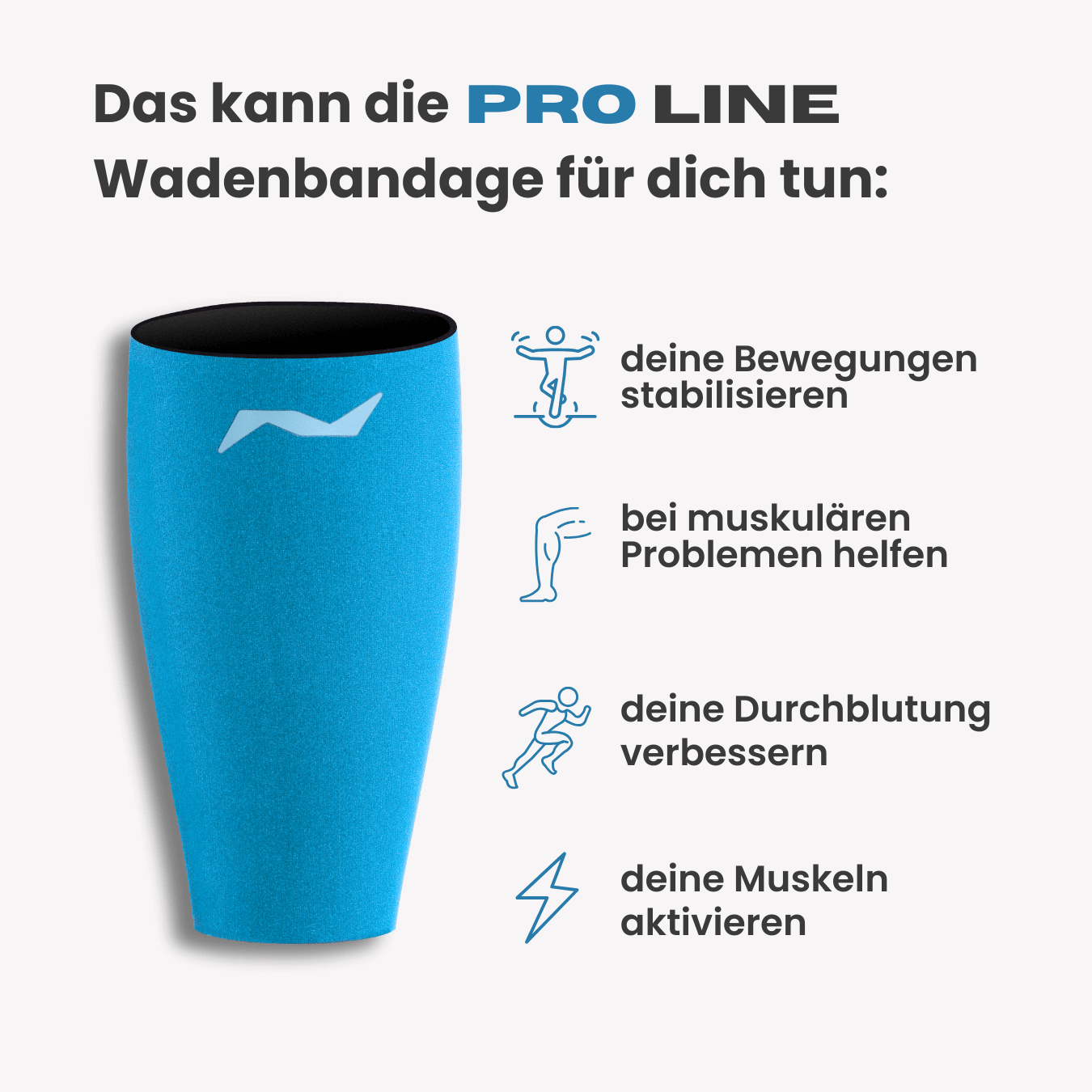 Stabilisiere deine Bewegungen, aktiviere deine Muskeln und verbessere die Durchblutung – mit der PRO LINE Bandage für deine Wade.
